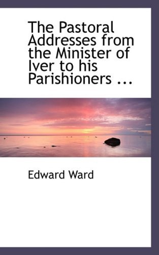 Cover for Edward Ward · The Pastoral Addresses from the Minister of Iver to His Parishioners ... (Gebundenes Buch) (2008)