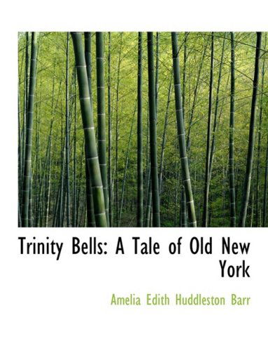 Cover for Amelia Edith Huddleston Barr · Trinity Bells: a Tale of Old New York (Hardcover Book) [Large Print, Large Type edition] (2008)