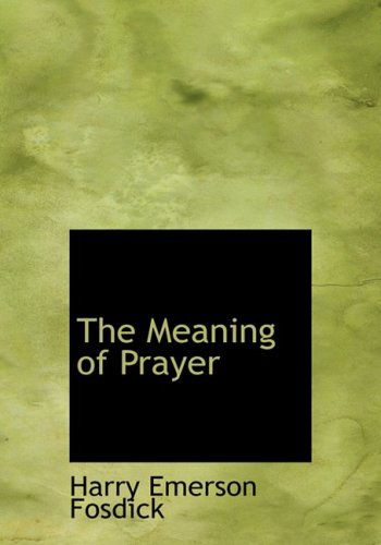 Cover for Harry Emerson Fosdick · The Meaning of Prayer (Hardcover Book) [Large Print, Lrg edition] (2008)