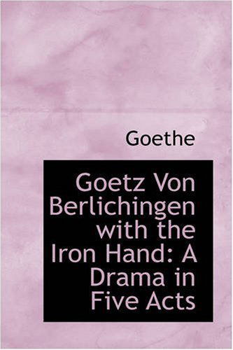 Cover for Goethe · Goetz Von Berlichingen with the Iron Hand: a Drama in Five Acts (Pocketbok) (2008)