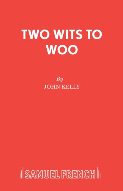 Cover for John Kelly · Two Wits to Woo - French's Acting Editions (Paperback Book) (2020)