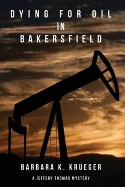 Cover for Barbara K Krueger · Dying for Oil in Bakersfield (Paperback Bog) (2020)