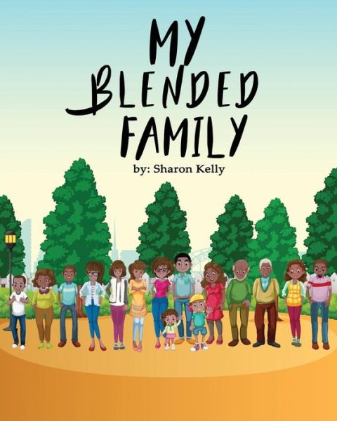 My Blended Family - Sharon Kelly - Books - Bowker Identifier Services - 9780578479651 - July 11, 2019