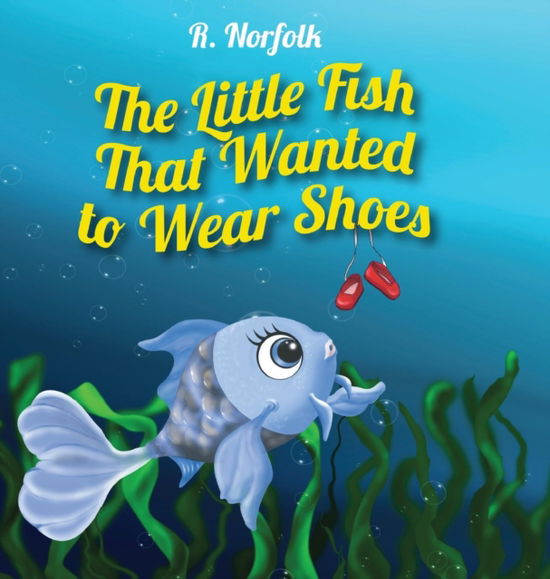 Cover for R Norfolk · The Little Fish That Wanted To Wear Shoes (Hardcover Book) [2nd edition] (2019)