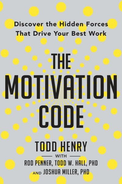 Cover for Todd Henry · Motivation Code,the: Discover the Hidden Forces That Drive Your Best Work (Innbunden bok) (2020)