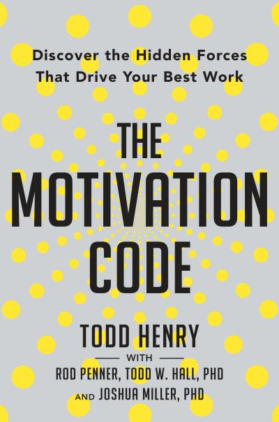 Cover for Todd Henry · Motivation Code,the: Discover the Hidden Forces That Drive Your Best Work (Innbunden bok) (2020)