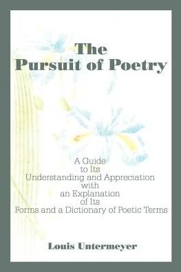 Cover for Estate of Louis Untermeyer · The Pursuit of Poetry: a Guide to Its Understanding and Appreciation with an Explanation of Its Forms and a Dictionary of Poetic Terms (Paperback Bog) (2000)