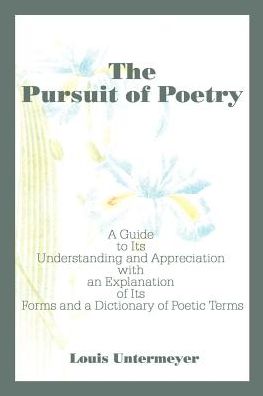 Cover for Estate of Louis Untermeyer · The Pursuit of Poetry: a Guide to Its Understanding and Appreciation with an Explanation of Its Forms and a Dictionary of Poetic Terms (Paperback Bog) (2000)