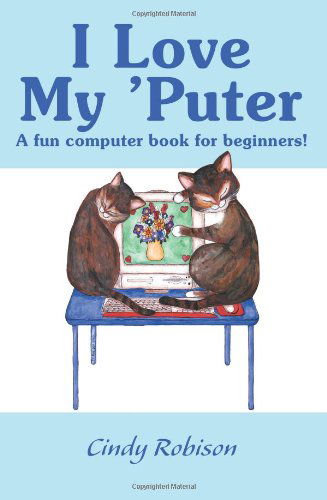 Cover for Cindy Robison · I Love My 'puter: a Fun Computer Book for Beginners! (Paperback Book) (2000)
