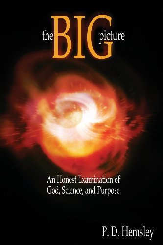 Cover for P. D. Hemsley · The Big Picture: an Honest Examination of God, Science, and Purpose (Paperback Book) (2013)