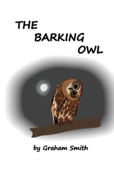 The Barking Owl - Graham Smith - Books - My Literary Adventure - 9780648280651 - June 19, 2018