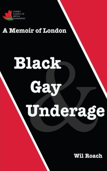 Cover for Wil Roach · Black, Gay &amp; Underage: A Memoir of London (Paperback Book) (2019)