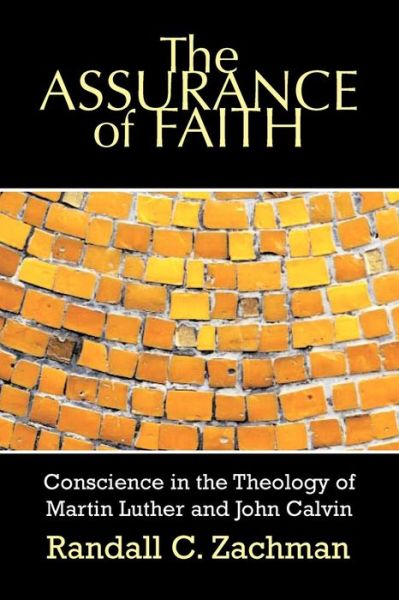 Cover for Randall C. Zachman · The Assurance of Faith: Conscience in the Theology of Martin Luther and John Calvin (Paperback Book) [New edition] (2005)