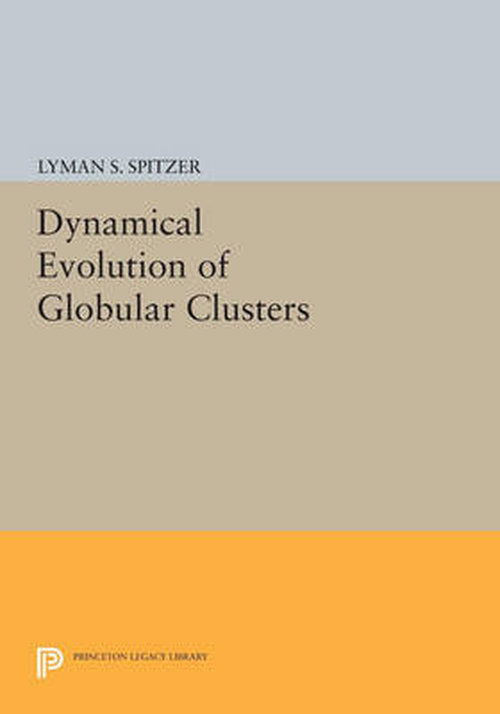 Cover for Spitzer, Jr., Lyman, Jr. · Dynamical Evolution of Globular Clusters - Princeton Legacy Library (Paperback Book) (2014)