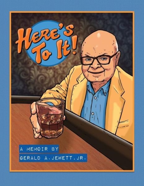 Cover for Jewett, Gerald A, Jr · Here's To It! (Paperback Book) (2017)