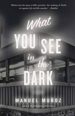 Cover for Manuel Munoz · What You See In The Dark (Hardcover Book) (2011)