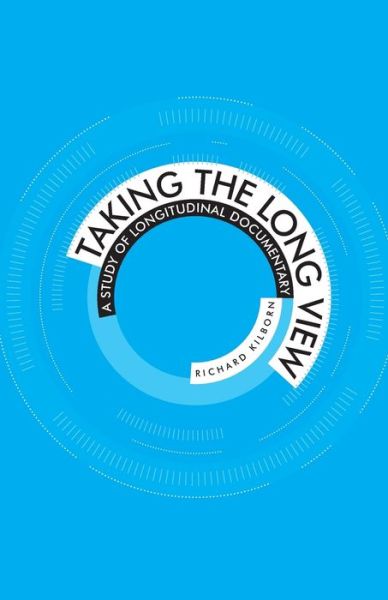 Cover for Richard Kilborn · Taking the Long View: A Study of Longitudinal Documentary (Paperback Book) (2010)