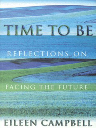 Cover for Eileen Campbell · Time to be: Reflections on Facing the Future (Hardcover Book) (1999)