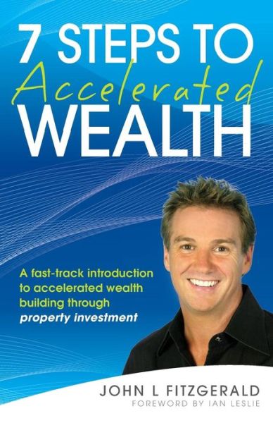 Cover for John L. Fitzgerald · 7 Steps to Accelerated Wealth: A Fast-track Introduction to Accelerated Wealth Building Through Property Investment (Paperback Book) (2010)