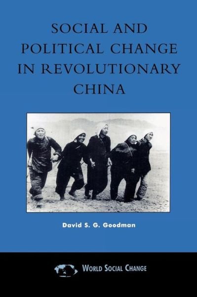 Cover for Goodman, David S. G., University of Sydney and Nanjing University · Social and Political Change in Revolutionary China: The Taihang Base Area in the War of Resistance to Japan, 1937–1945 - Asia / Pacific / Perspectives (Paperback Book) (2000)