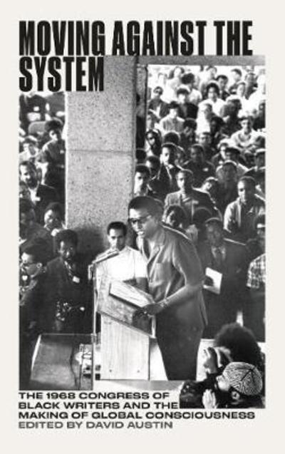 Moving Against the System: The 1968 Congress of Black Writers and the Making of Global Consciousness - Black Critique - David Austin - Books - Pluto Press - 9780745338651 - September 20, 2018