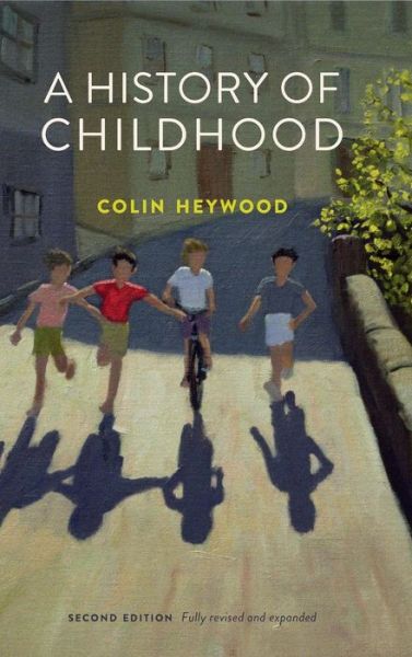 Cover for Heywood, Colin (School of Oriental and African Studies, University of London) · A History of Childhood (Hardcover Book) (2017)