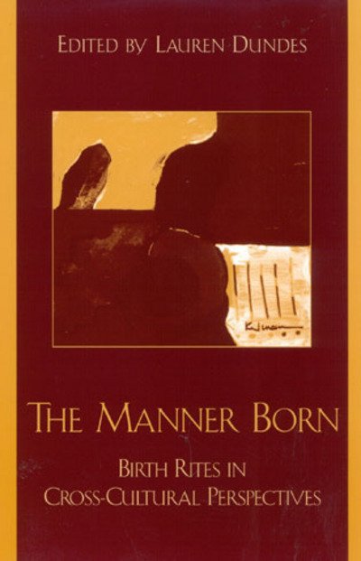 Cover for Lauren Dundes · The Manner Born: Birth Rites in Cross-Cultural Perspective (Paperback Book) (2003)