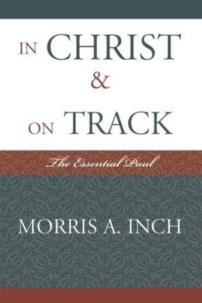 Cover for Morris A. Inch · In Christ &amp; On Track: The Essential Paul (Paperback Book) (2007)