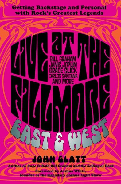 Cover for John Glatt · Live at the Fillmore East and West: Getting Backstage and Personal with Rock's Greatest Legends (Inbunden Bok) (2015)