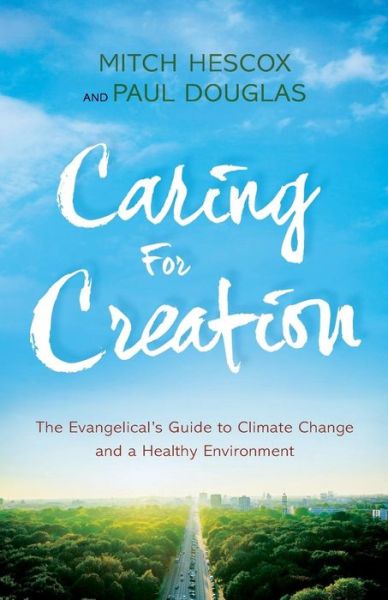 Cover for Paul Douglas · Caring for Creation - The Evangelical's Guide to Climate Change and a Healthy Environment (Paperback Bog) (2016)