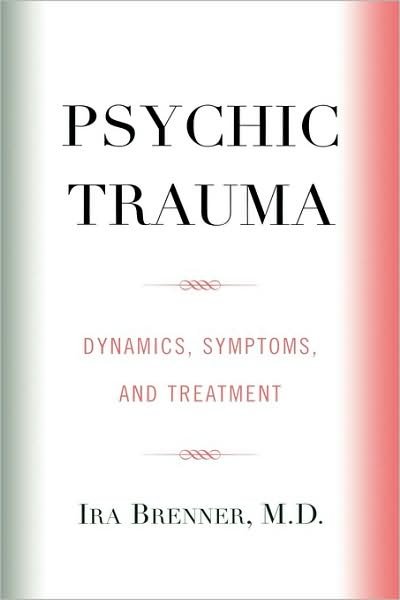 Psychic Trauma: Dynamics, Symptoms, and Treatment - Ira Brenner - Livros - Jason Aronson Inc. Publishers - 9780765703651 - 17 de setembro de 2004