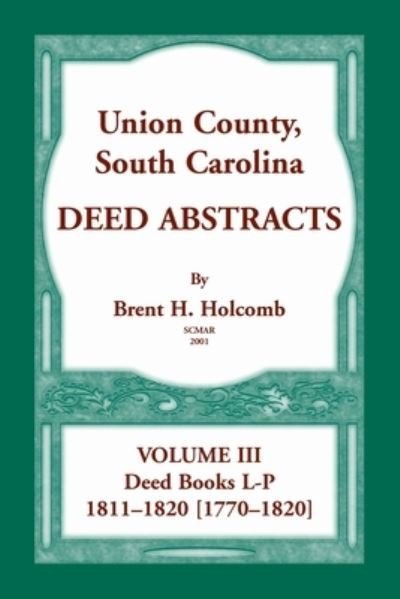 Cover for Holcomb · Union County, South Carolina, Deed Abstracts Volume III Deed Books L-P, 1811-1820 [1770-1820] (Paperback Book) (2020)