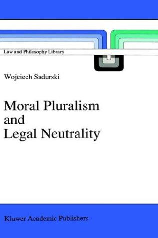 Wojciech Sadurski · Moral Pluralism and Legal Neutrality - Law and Philosophy Library (Hardcover Book) [1990 edition] (1989)