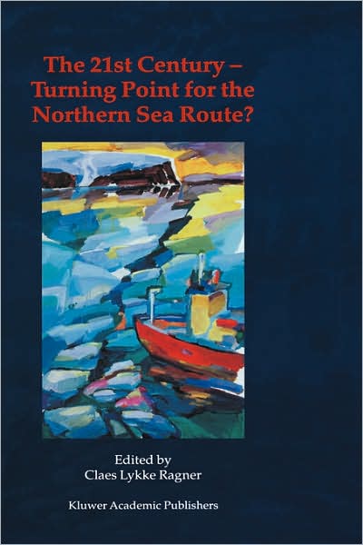 Cover for Northern Sea Route User Conference · The 21st Century - Turning Point for the Northern Sea Route?: Proceedings of the Northern Sea Route User Conference, Oslo, 18-20 November 1999 (Hardcover Book) [2000 edition] (2000)
