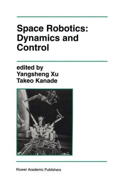 Cover for Takeo Kanade · Space Robotics: Dynamics and Control - The Springer International Series in Engineering and Computer Science (Hardcover Book) [1993 edition] (1992)