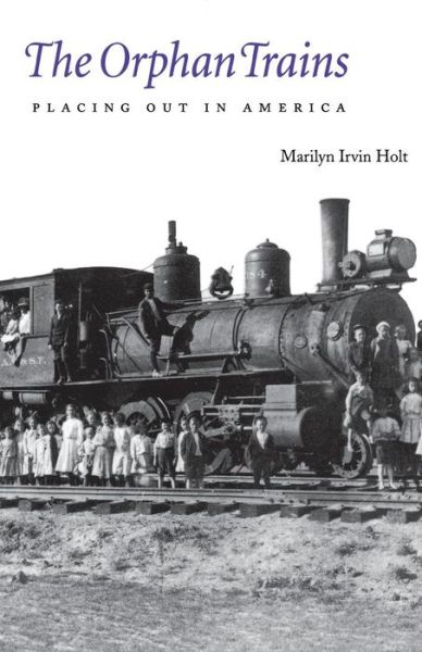 Cover for Marilyn Irvin Holt · The Orphan Trains: Placing Out in America (Paperback Book) [New edition] (1994)