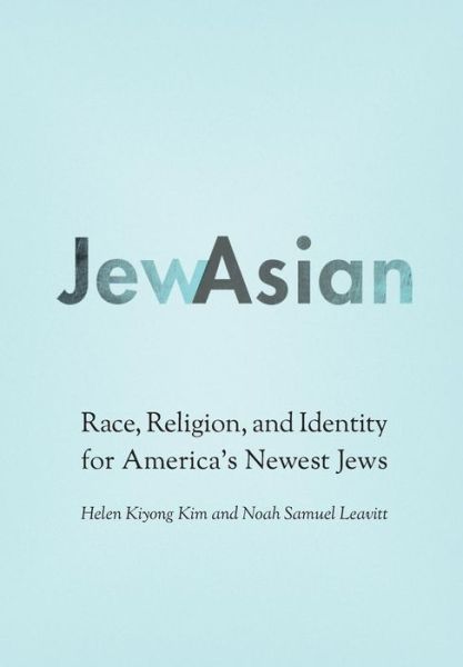 Cover for Helen Kiyong Kim · JewAsian: Race, Religion, and Identity for America's Newest Jews - Studies of Jews in Society (Hardcover Book) (2016)