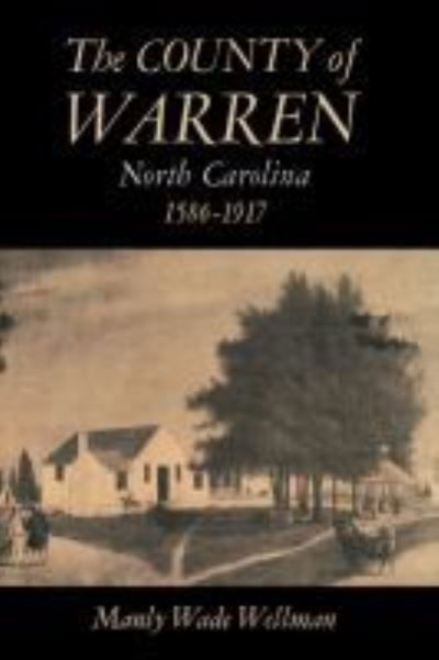 Cover for Manly Wade Wellman · The County of Warren, North Carolina, 1586-1917 (Gebundenes Buch) (2002)