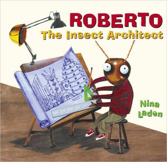 Roberto the Insect Architect - Nina Laden - Books - Chronicle Books - 9780811824651 - August 1, 2000