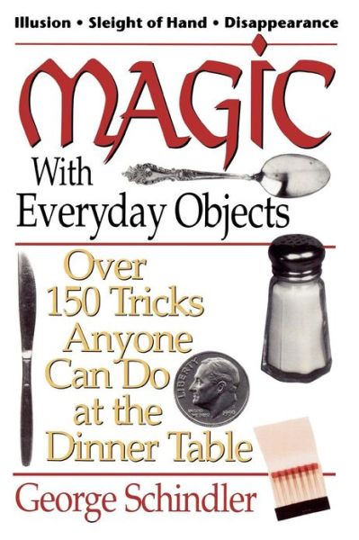 Cover for George Schindler · Magic with Everyday Objects: Over 150 Tricks Anyone Can Do at the Dinner Table (Paperback Book) (2000)