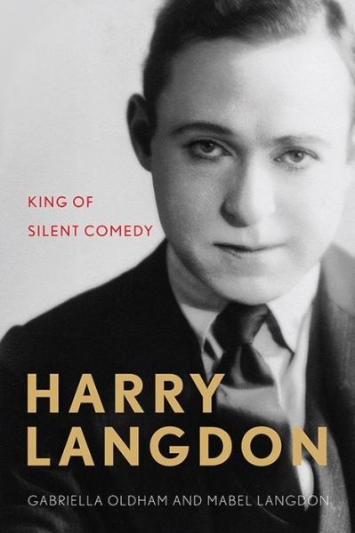Cover for Gabriella Oldham · Harry Langdon: King of Silent Comedy - Screen Classics (Hardcover Book) (2017)