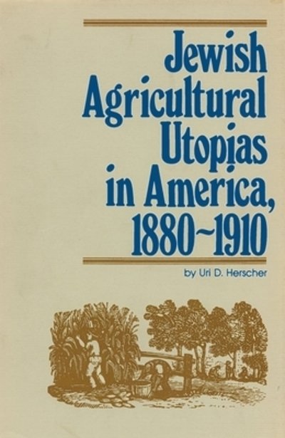 Cover for Uri D Herscher · Jewish Agricultural Utopias in America, 1880-1910 (Paperback Book) (2018)