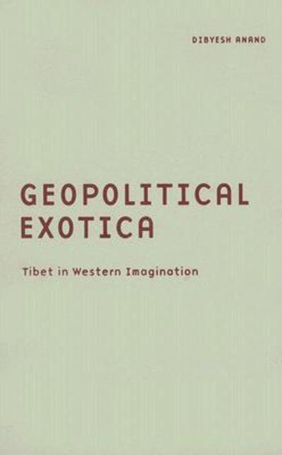 Cover for Dibyesh Anand · Geopolitical Exotica: Tibet in Western Imagination - Borderlines (Hardcover Book) (2008)