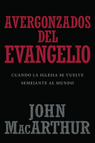 Cover for John MacArthur · Avergonzados del Evangelio (Paperback Book) (2018)