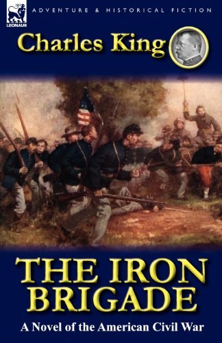 Cover for Charles King · The Iron Brigade: A Novel of the American Civil War (Paperback Book) [First edition] (2012)