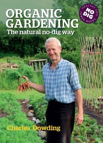 Cover for Charles Dowding · Organic Gardening: The Natural No-Dig Way (Hardcover bog) (2018)