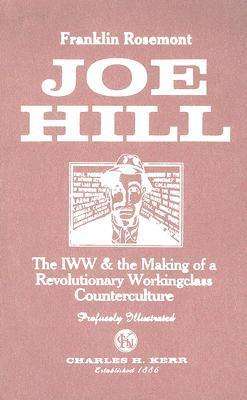 Cover for Franklin Rosemont · Joe Hill: the Iww &amp; the Making of a Revolutionary Working Class Counterculture (Hardcover Book) (2003)