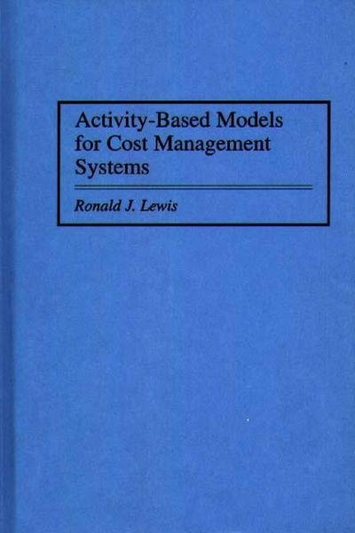 Cover for Ronald Lewis · Activity-Based Models for Cost Management Systems (Hardcover Book) (1995)