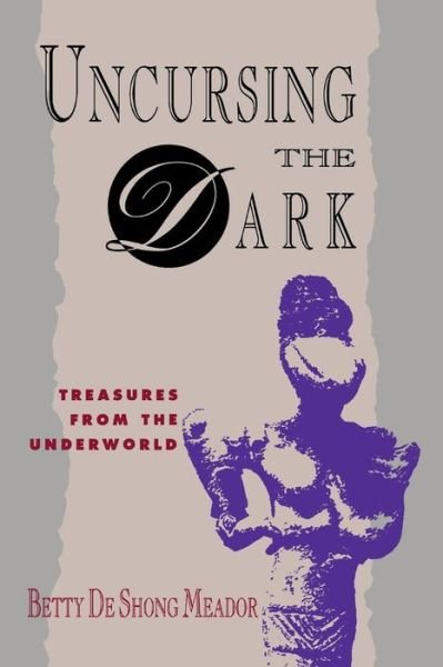 Cover for Betty De Shong Meador · Uncursing the Dark: Treasures from the Underworld (Paperback Book) (2013)