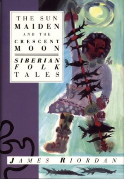 Cover for James Riordan · The Sun Maiden and the Crescent Moon: Siberian Folk Tales (Paperback Book) (1990)